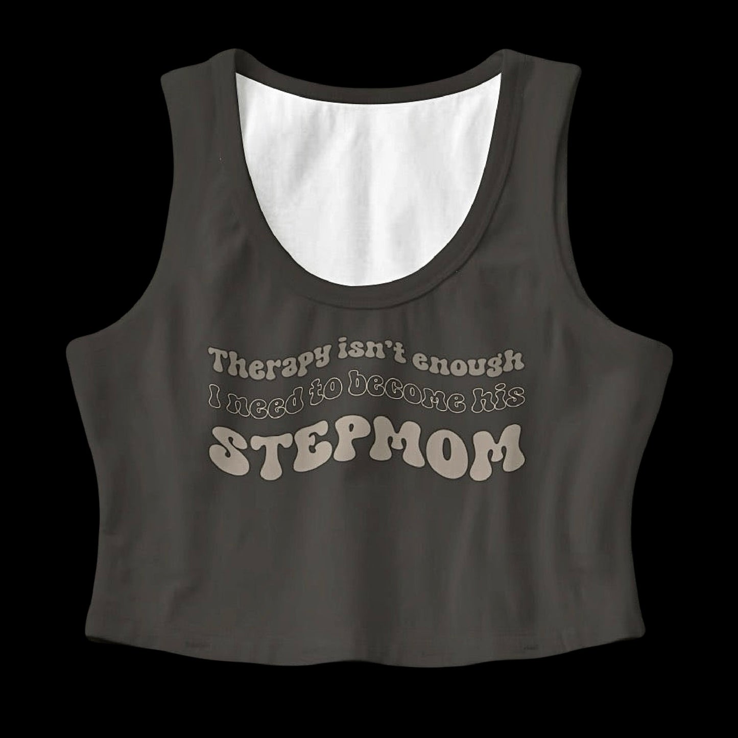 Therapy Isn’t Enough I Need To Become His Stepmom Crop Top (Mocha)