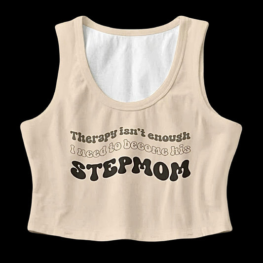 Therapy Isn’t Enough I Need To Become His Stepmom Crop Top (Sand)