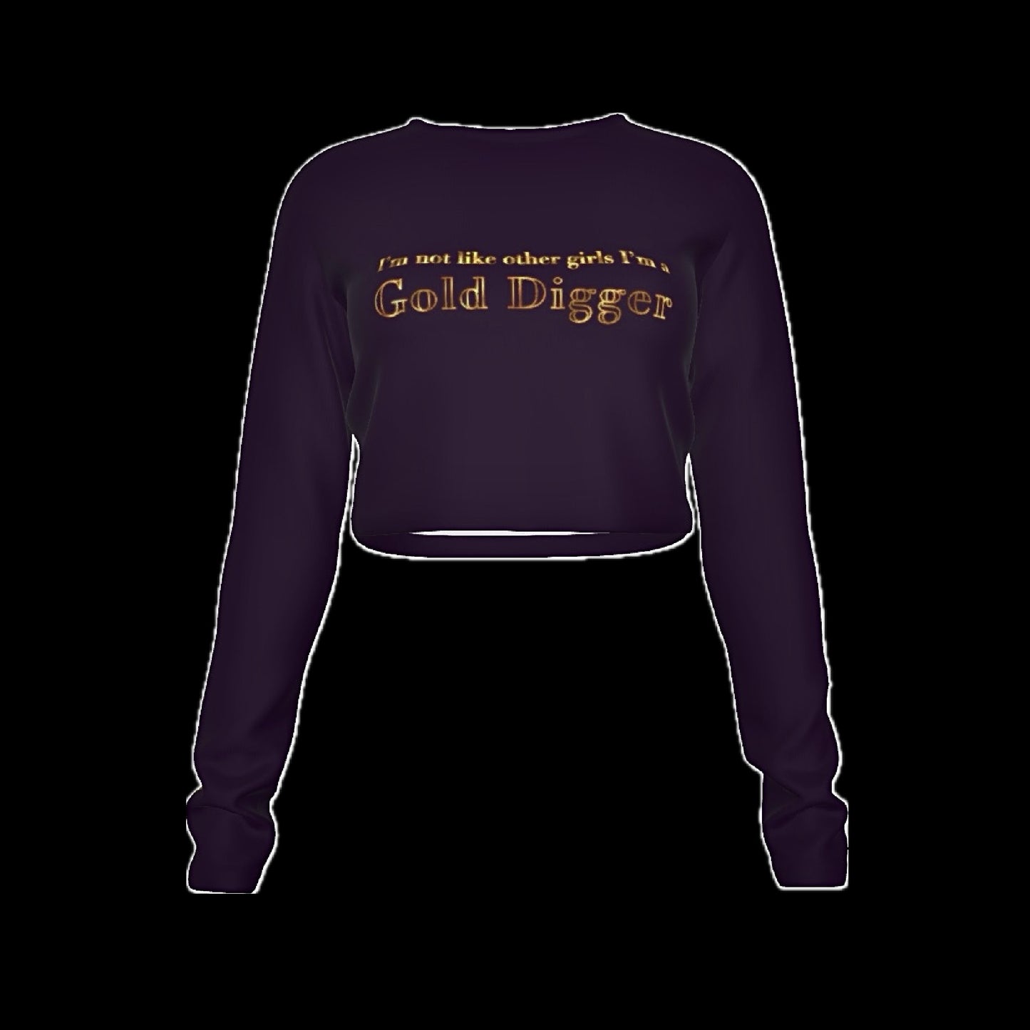 I'm Not Like Other Girls I'm A Gold Digger Long Sleeve Crop Top