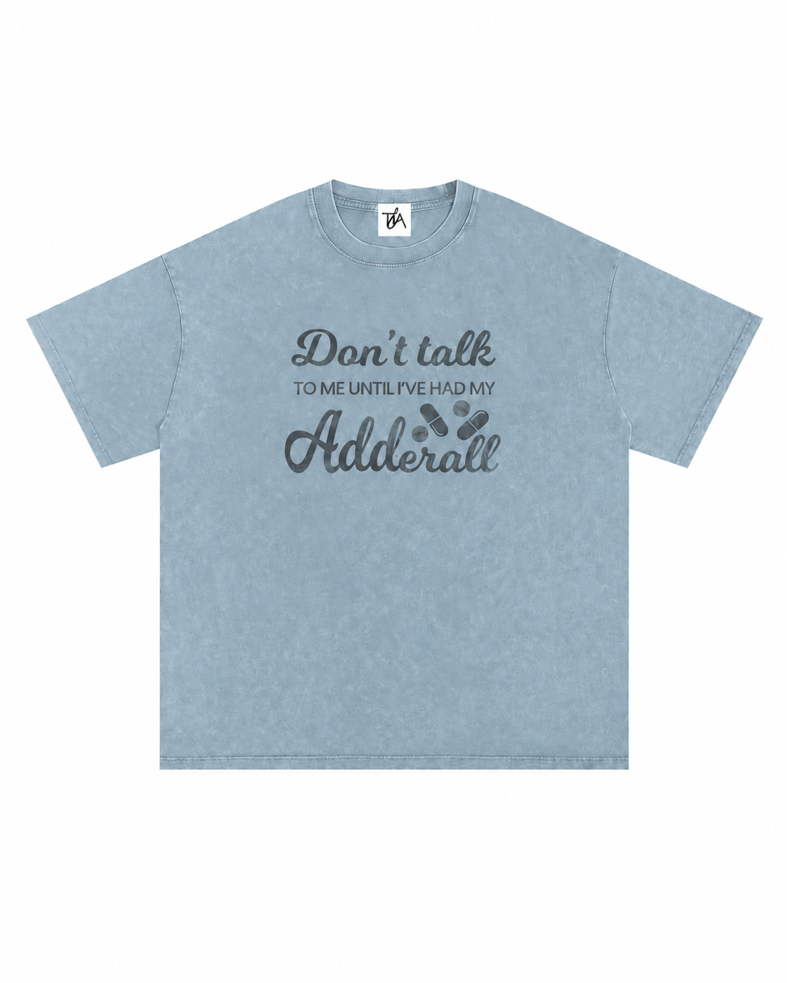 Don't Talk To Me Until I've Had My Adderall Oversized T-Shirt