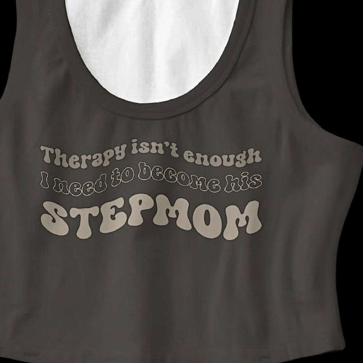 Therapy Isn’t Enough I Need To Become His Stepmom Crop Top (Mocha)