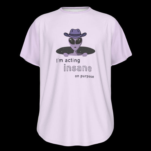 I’m Acting Insane On Purpose Round Hem Crew Neck Unisex T-Shirt