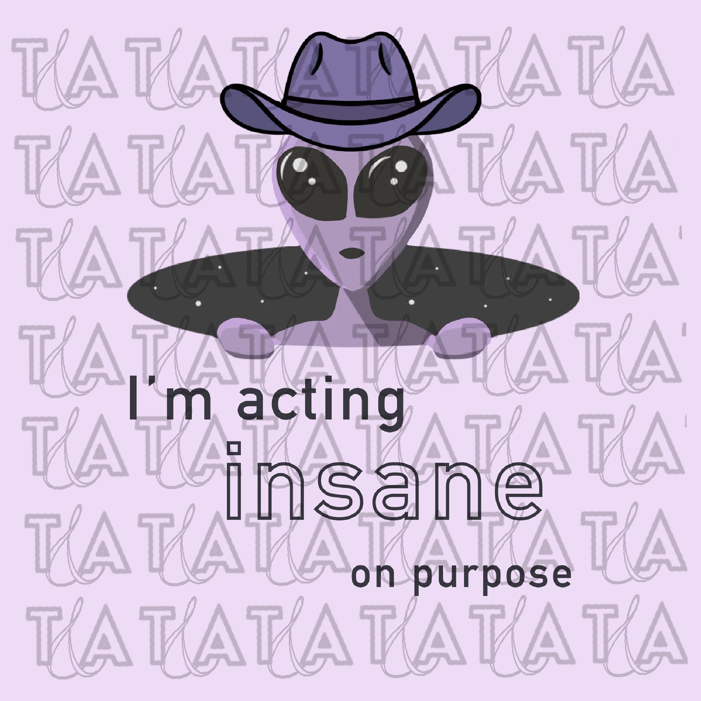 I’m Acting Insane On Purpose Round Hem Crew Neck Unisex T-Shirt