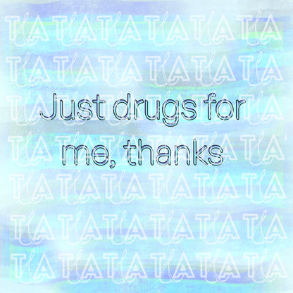 Just Drugs For Me, Thanks Round Hem Crew Neck Unisex T-shirt