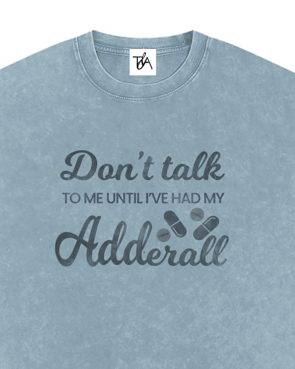Don't Talk To Me Until I've Had My Adderall Oversized T-Shirt