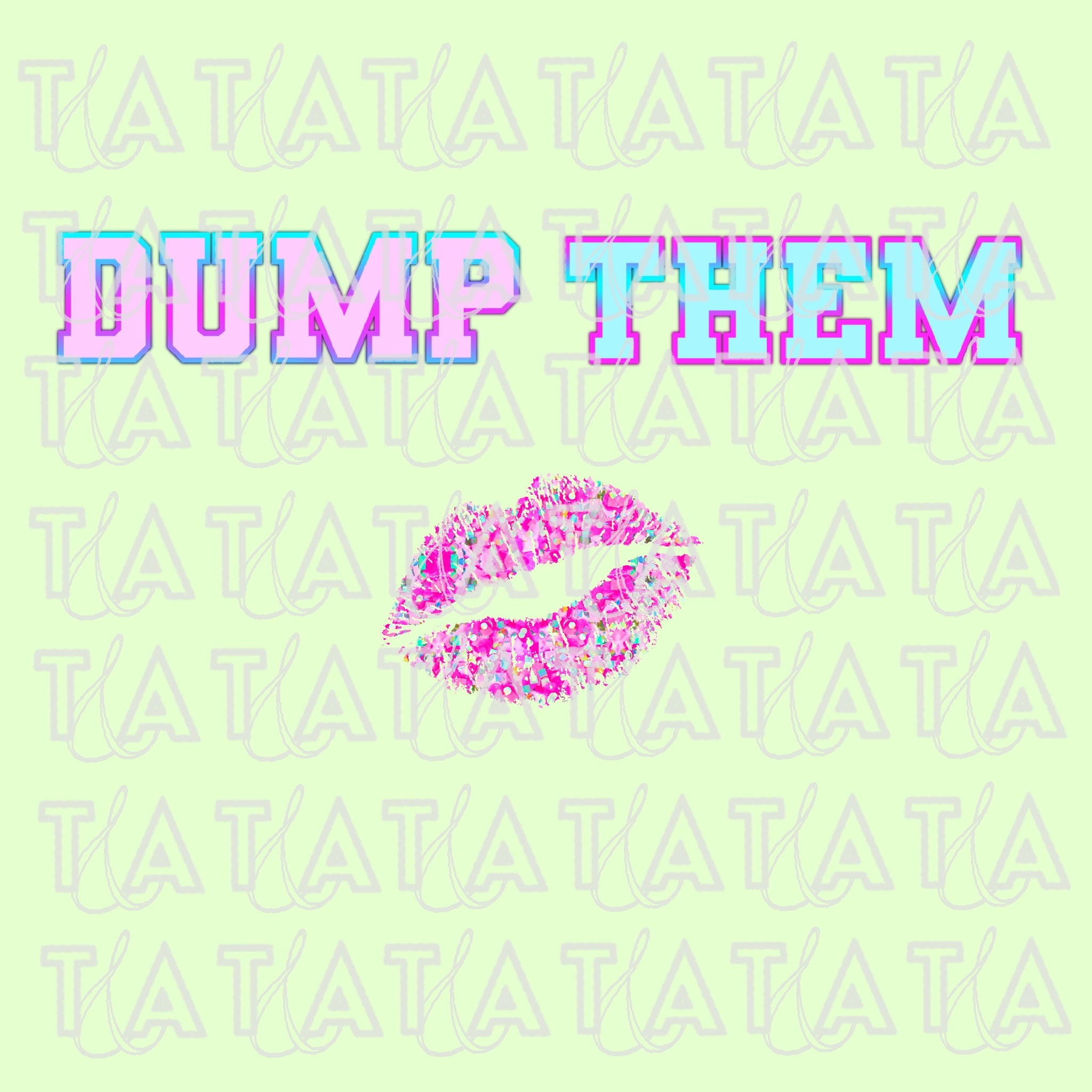 Light green background with Blue and pink dump them text and kiss mark