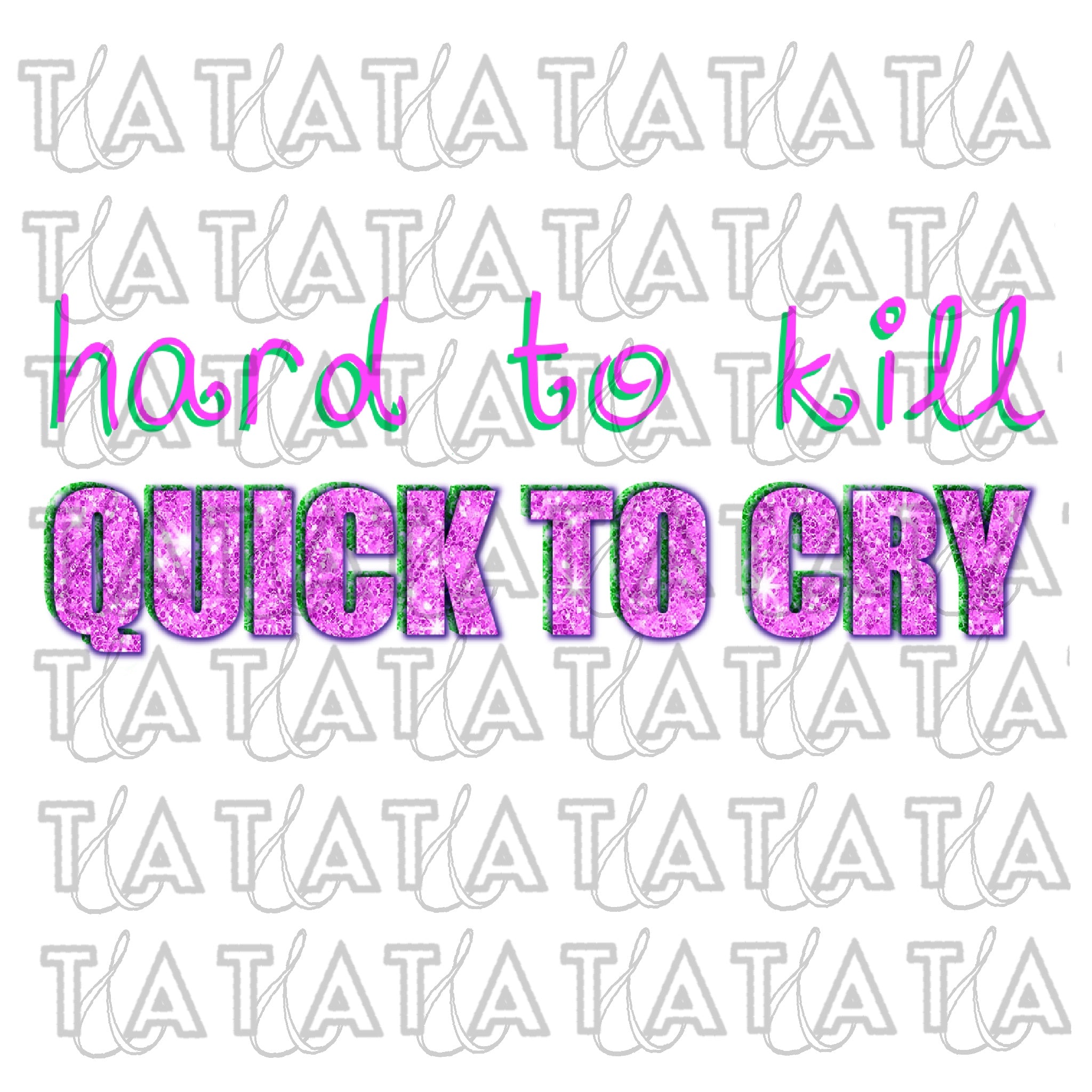 pink and green hard to kill quick to cry text against a white background